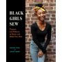 Black Girls Sew: Creative Sewing Projects for a Fashionable Future